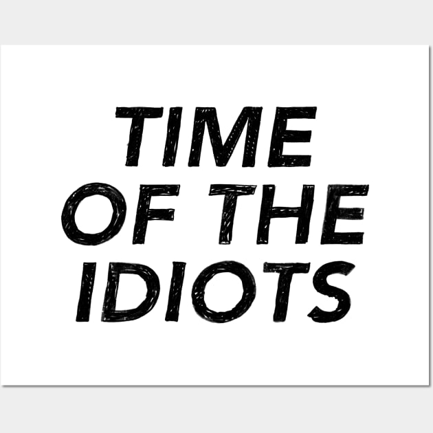 Time of the Idiots Wall Art by IdinDesignShop